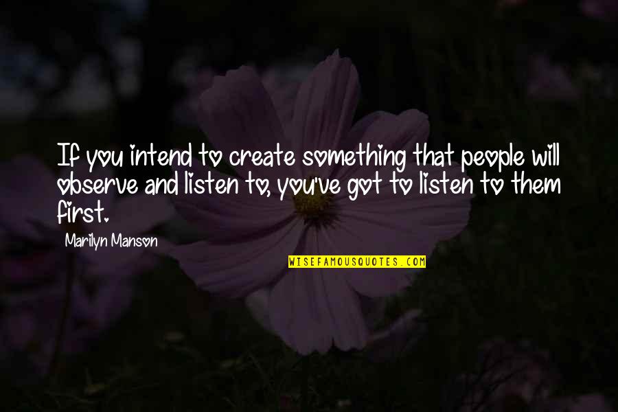 Marilyn Quotes By Marilyn Manson: If you intend to create something that people