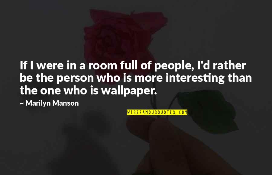 Marilyn Quotes By Marilyn Manson: If I were in a room full of