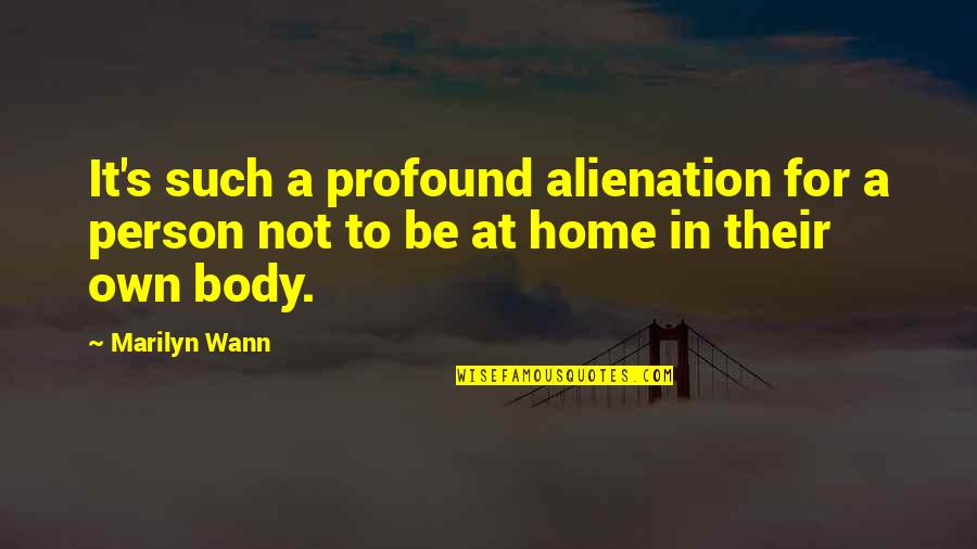 Marilyn Quotes By Marilyn Wann: It's such a profound alienation for a person