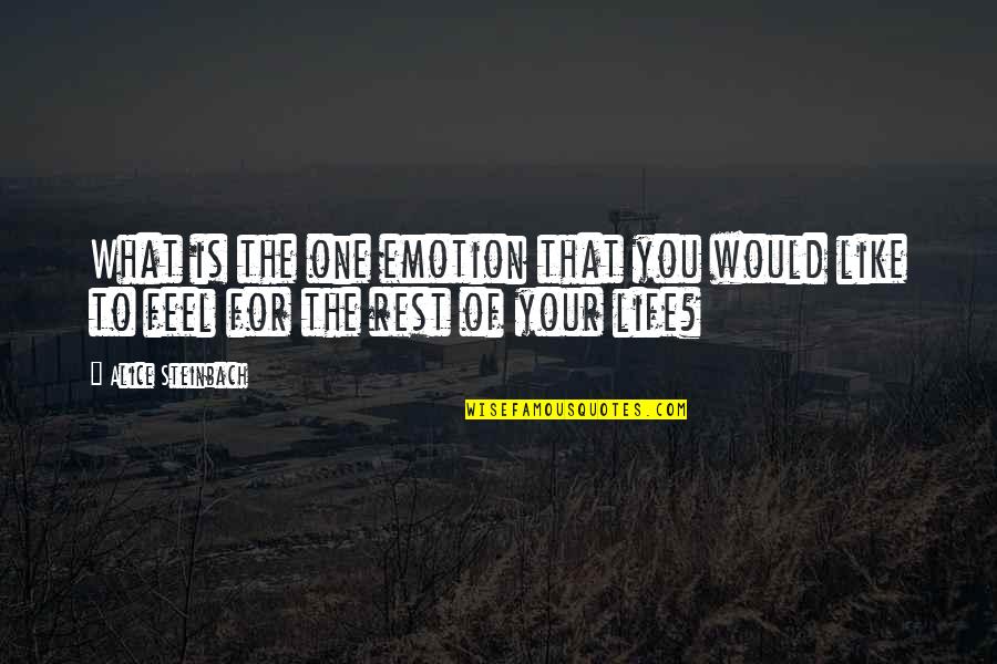 Marilyn Roe Quotes By Alice Steinbach: What is the one emotion that you would