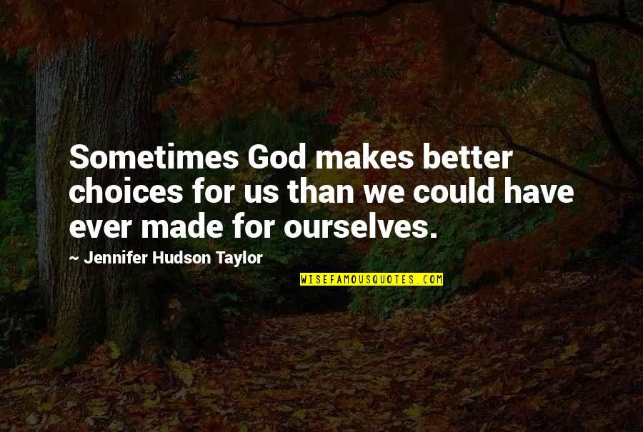 Marilyn Roe Quotes By Jennifer Hudson Taylor: Sometimes God makes better choices for us than Marilyn Roe Quotes By Jennifer Hudson Taylor: Sometimes God makes better choices for us than