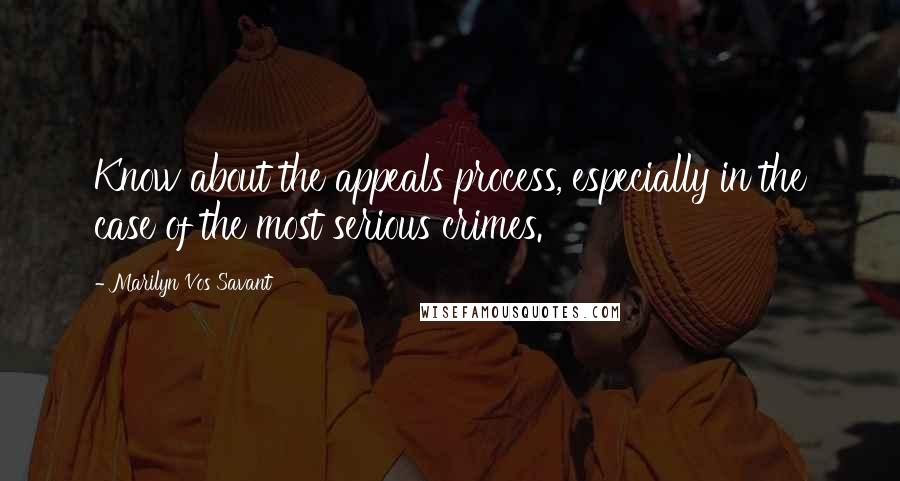 Marilyn Vos Savant quotes: Know about the appeals process, especially in the case of the most serious crimes.