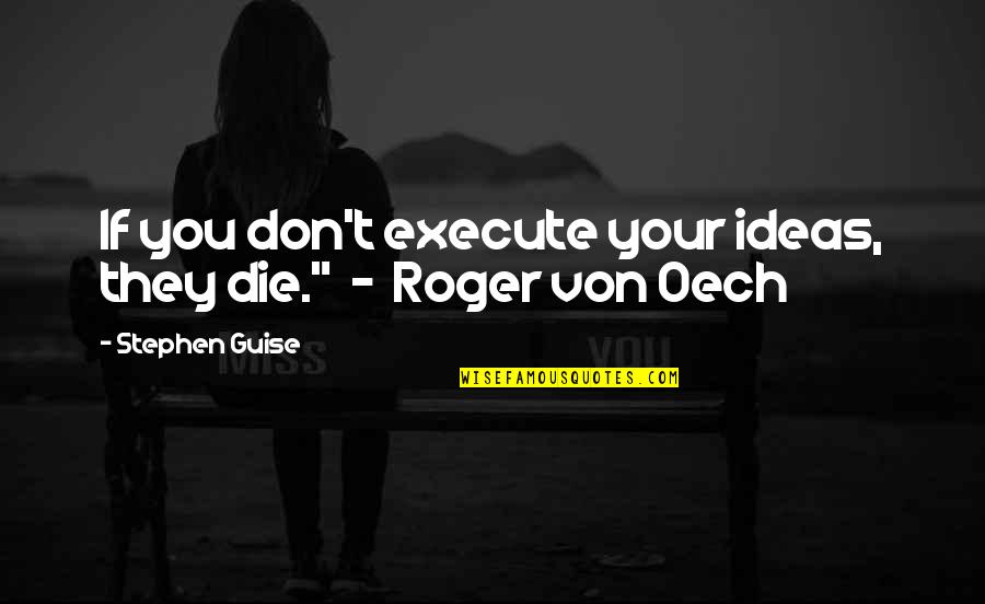 Marilyn Wann Quotes By Stephen Guise: If you don't execute your ideas, they die."