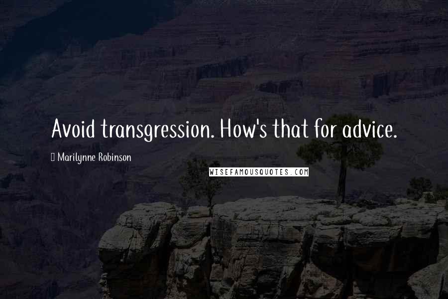 Marilynne Robinson quotes: Avoid transgression. How's that for advice.