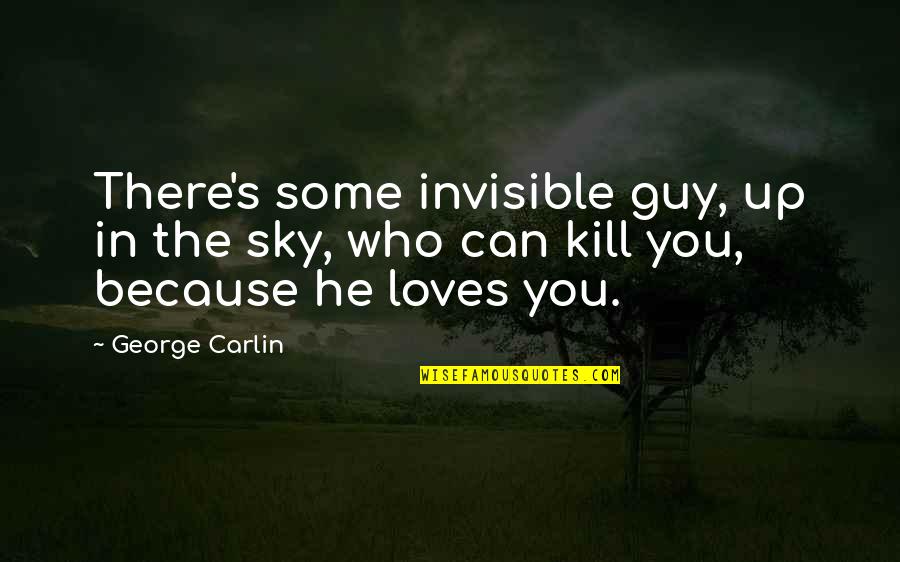 Marilyns Real Estate Quotes By George Carlin: There's some invisible guy, up in the sky,