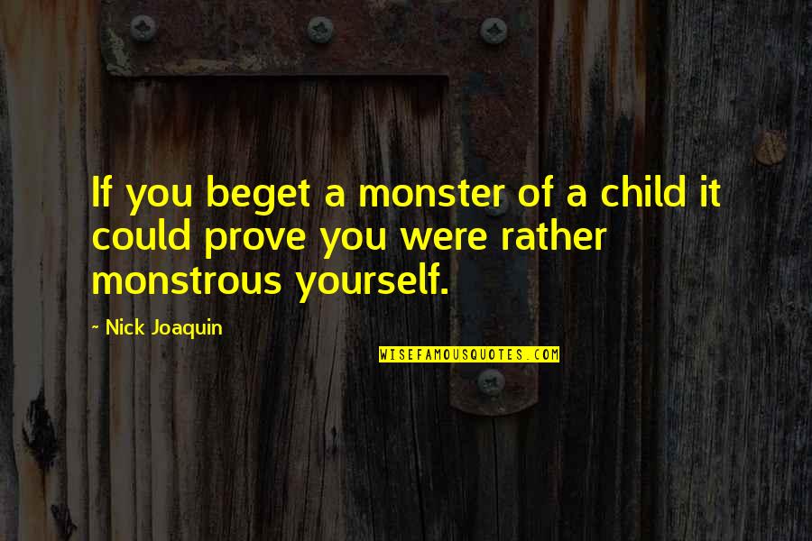 Marilys Grau Quotes By Nick Joaquin: If you beget a monster of a child