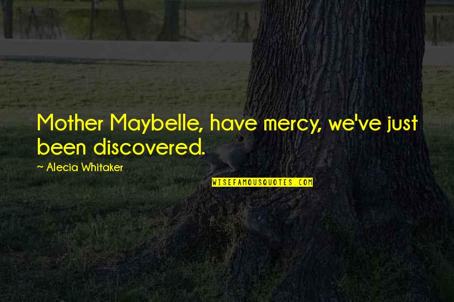 Marilys Healing Quotes By Alecia Whitaker: Mother Maybelle, have mercy, we've just been discovered.