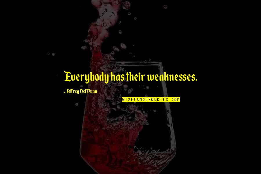 Marimar Episode Quotes By Jeffrey DeMunn: Everybody has their weaknesses. Marimar Episode Quotes By Jeffrey DeMunn: Everybody has their weaknesses.