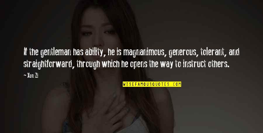 Marimar Quiroa Quotes By Xun Zi: If the gentleman has ability, he is magnanimous,