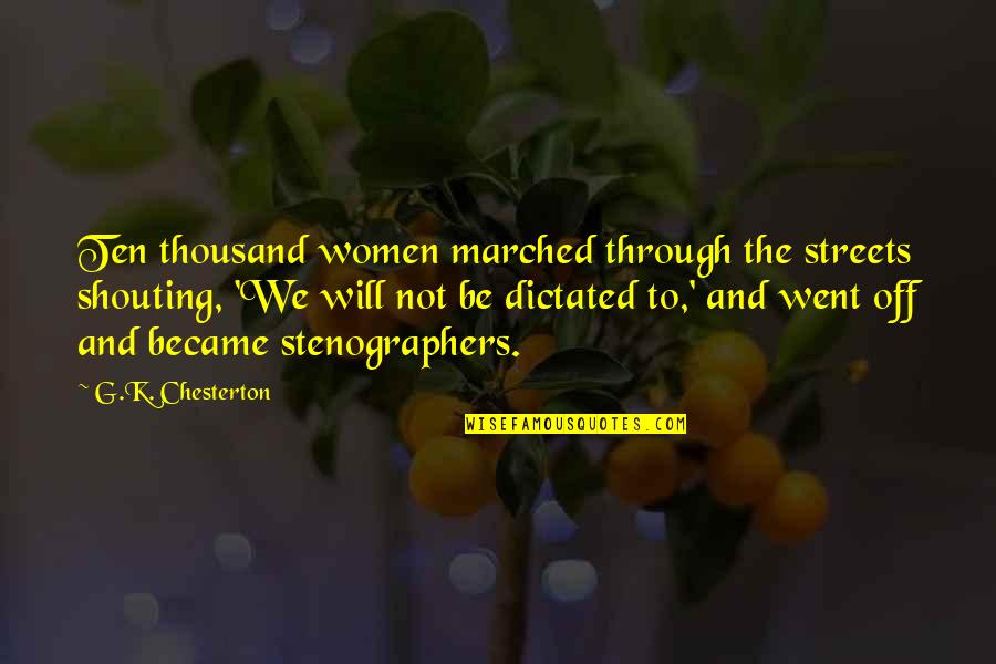 Marimar Vega Quotes By G.K. Chesterton: Ten thousand women marched through the streets shouting,