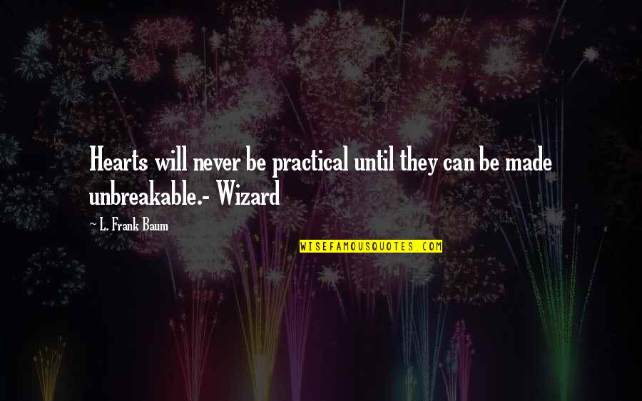 Marimba Music Quotes By L. Frank Baum: Hearts will never be practical until they can