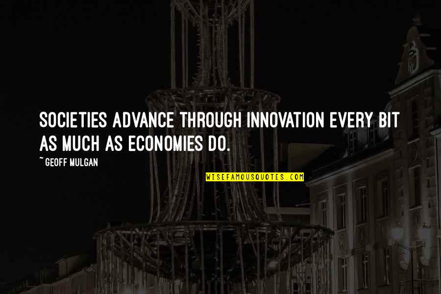 Marimbas Chapinas Quotes By Geoff Mulgan: Societies advance through innovation every bit as much