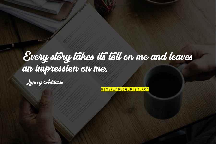 Marimbas Chapinas Quotes By Lynsey Addario: Every story takes its toll on me and Marimbas Chapinas Quotes By Lynsey Addario: Every story takes its toll on me and