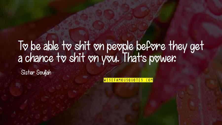 Marimekko Bedding Quotes By Sister Souljah: To be able to shit on people before Marimekko Bedding Quotes By Sister Souljah: To be able to shit on people before
