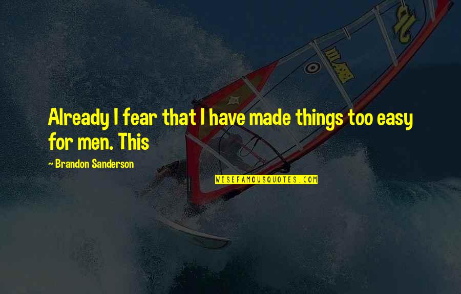 Marimekko New York Quotes By Brandon Sanderson: Already I fear that I have made things Marimekko New York Quotes By Brandon Sanderson: Already I fear that I have made things