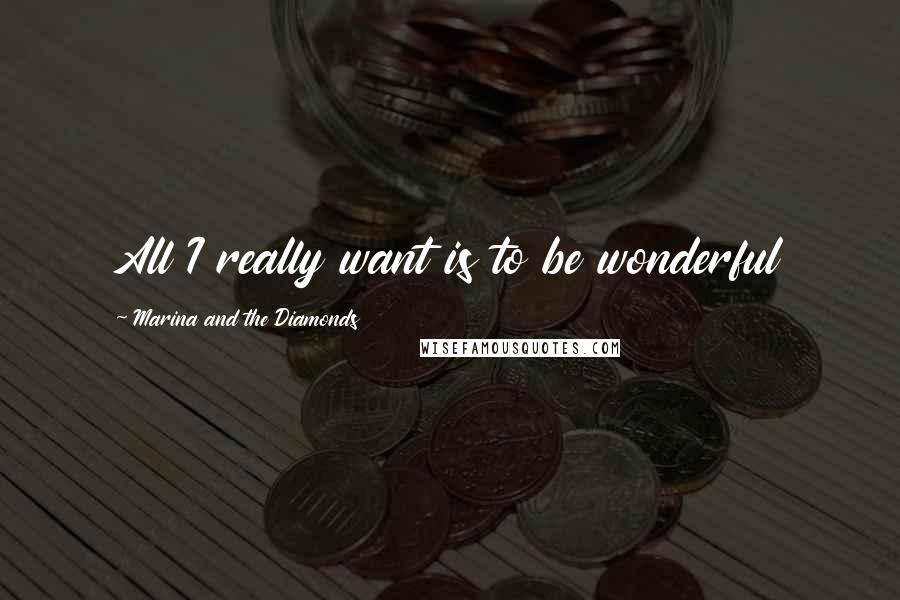 Marina And The Diamonds quotes: All I really want is to be wonderful