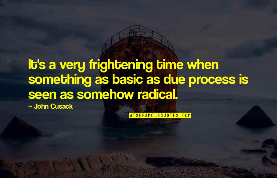 Marina Foster Quotes By John Cusack: It's a very frightening time when something as