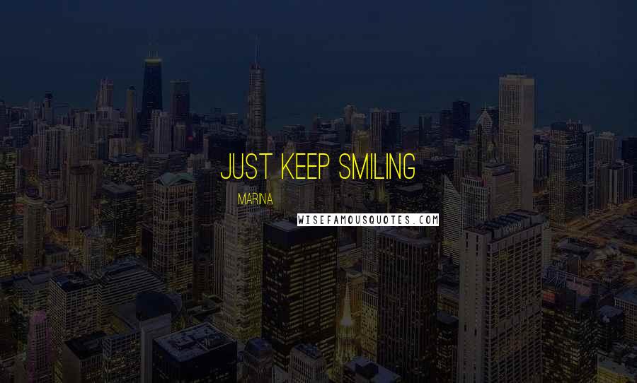 Marina quotes: Just keep smiling