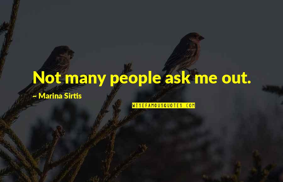 Marina Sirtis Quotes By Marina Sirtis: Not many people ask me out.