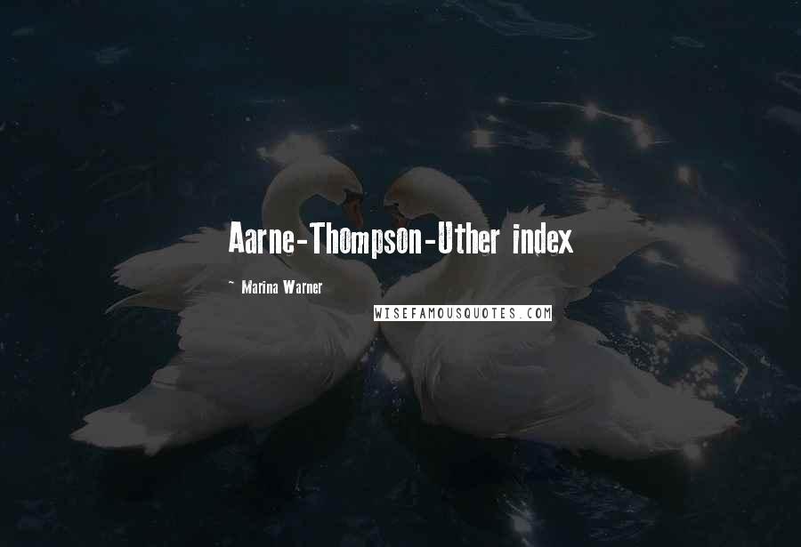 Marina Warner quotes: Aarne-Thompson-Uther index