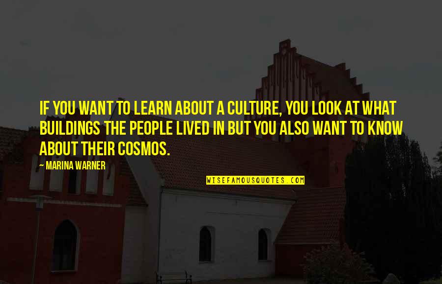 Marina Warner Quotes By Marina Warner: If you want to learn about a culture,