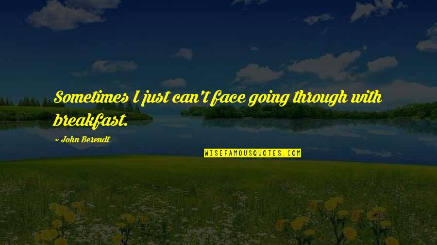 Marinacci Granite Quotes By John Berendt: Sometimes I just can't face going through with Marinacci Granite Quotes By John Berendt: Sometimes I just can't face going through with