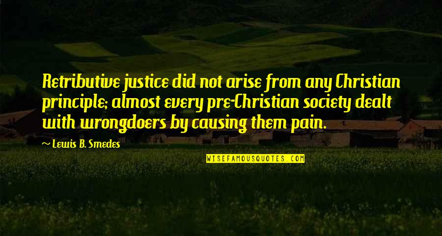 Marinacci Propiedades Quotes By Lewis B. Smedes: Retributive justice did not arise from any Christian