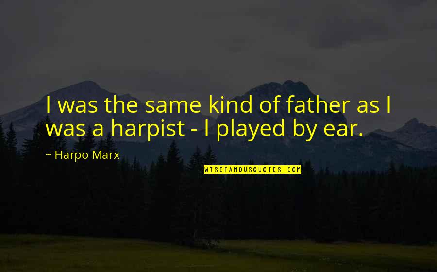 Marinaccio Construction Quotes By Harpo Marx: I was the same kind of father as