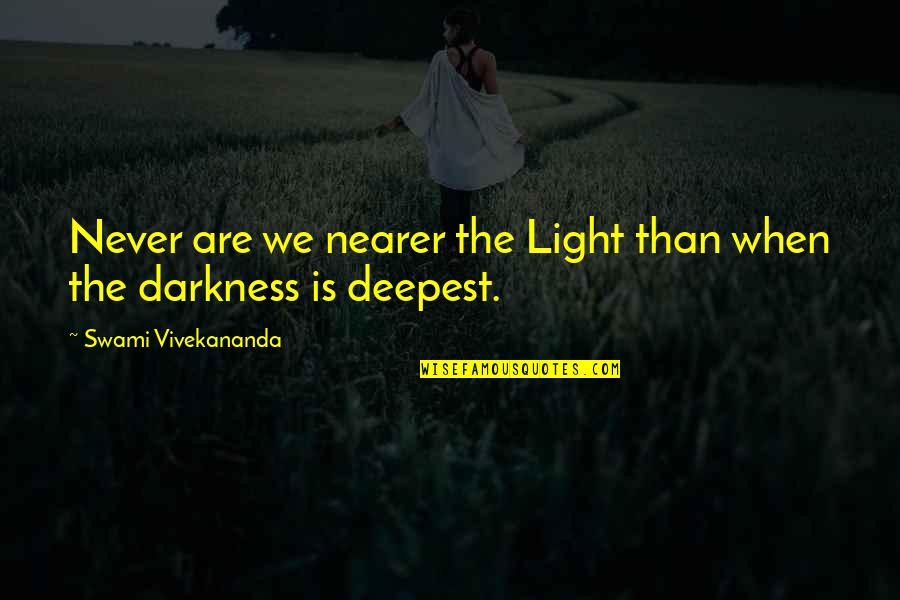 Marinacharterscr Quotes By Swami Vivekananda: Never are we nearer the Light than when