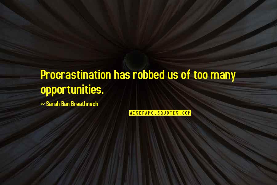 Marinaro Football Quotes By Sarah Ban Breathnach: Procrastination has robbed us of too many opportunities.