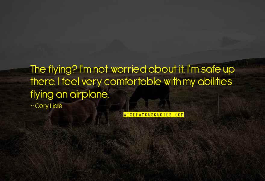 Marinaros Larkin Quotes By Cory Lidle: The flying? I'm not worried about it. I'm