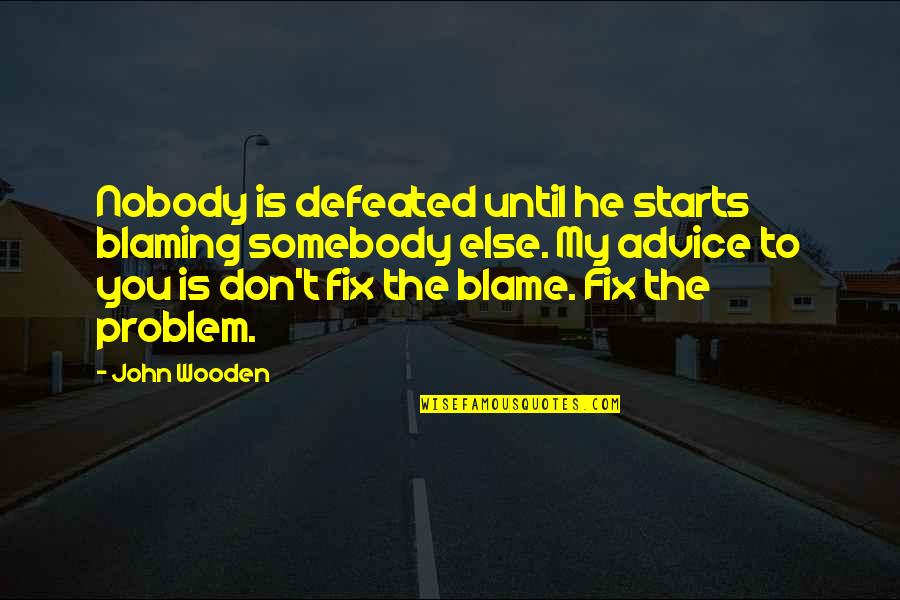 Marinaros Larkin Quotes By John Wooden: Nobody is defeated until he starts blaming somebody