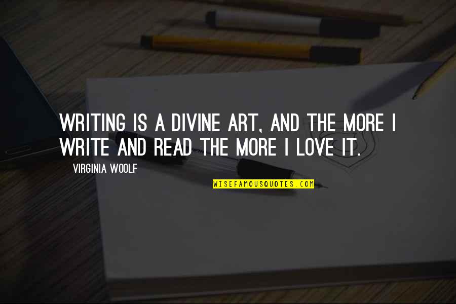 Marinaros Larkin Quotes By Virginia Woolf: Writing is a divine art, and the more