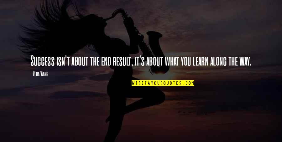 Marinarul Popeye Quotes By Vera Wang: Success isn't about the end result, it's about