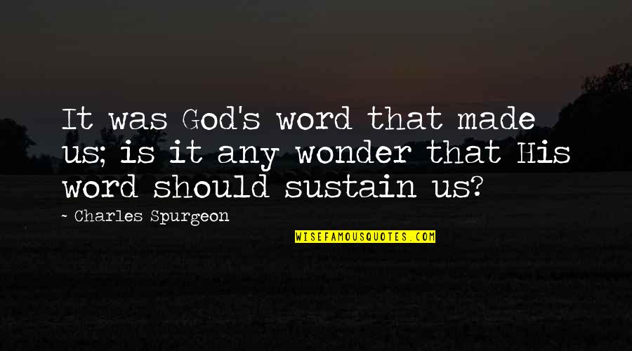 Marinate Quotes By Charles Spurgeon: It was God's word that made us; is