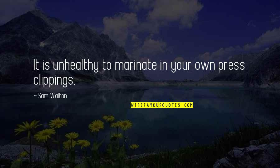 Marinate Quotes By Sam Walton: It is unhealthy to marinate in your own