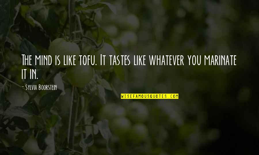 Marinate Quotes By Sylvia Boorstein: The mind is like tofu. It tastes like