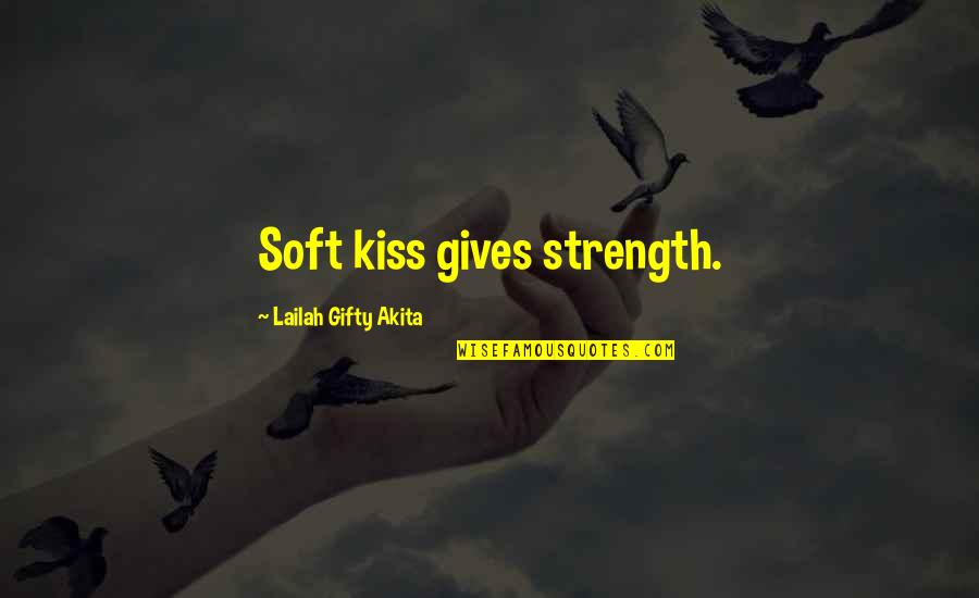 Marinated Tofu Quotes By Lailah Gifty Akita: Soft kiss gives strength.