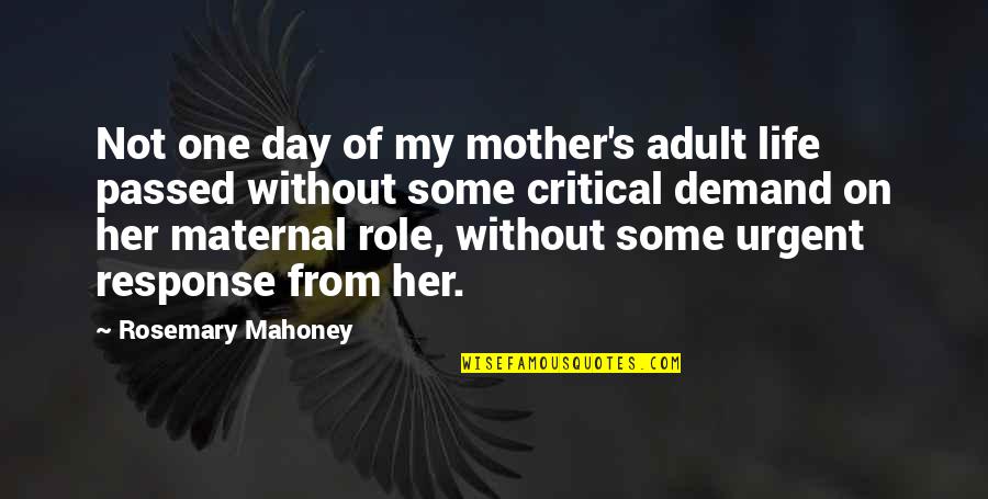 Marinates Quotes By Rosemary Mahoney: Not one day of my mother's adult life