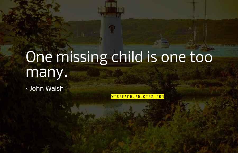 Marinda Davis Quotes By John Walsh: One missing child is one too many.