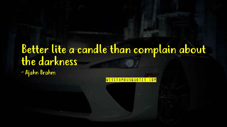 Marine Biologist Quotes By Ajahn Brahm: Better lite a candle than complain about the