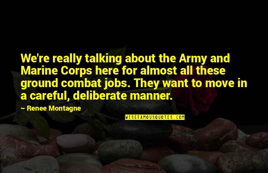 Marine Combat Quotes By Renee Montagne: We're really talking about the Army and Marine