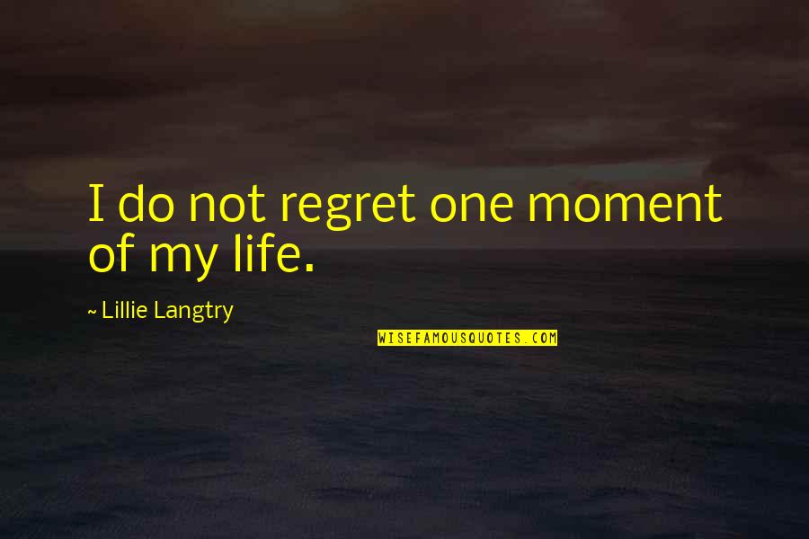 Marine Corp Motivational Quotes By Lillie Langtry: I do not regret one moment of my