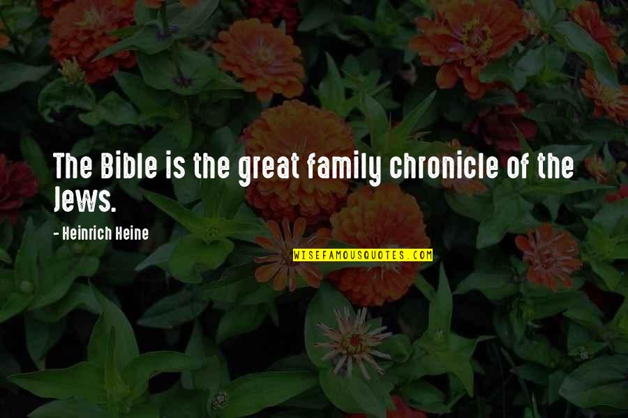 Marine Corps Di Quotes By Heinrich Heine: The Bible is the great family chronicle of