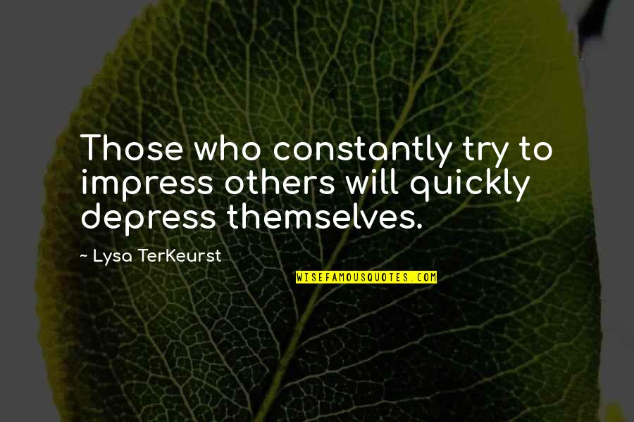 Marine Corps Motto Quotes By Lysa TerKeurst: Those who constantly try to impress others will