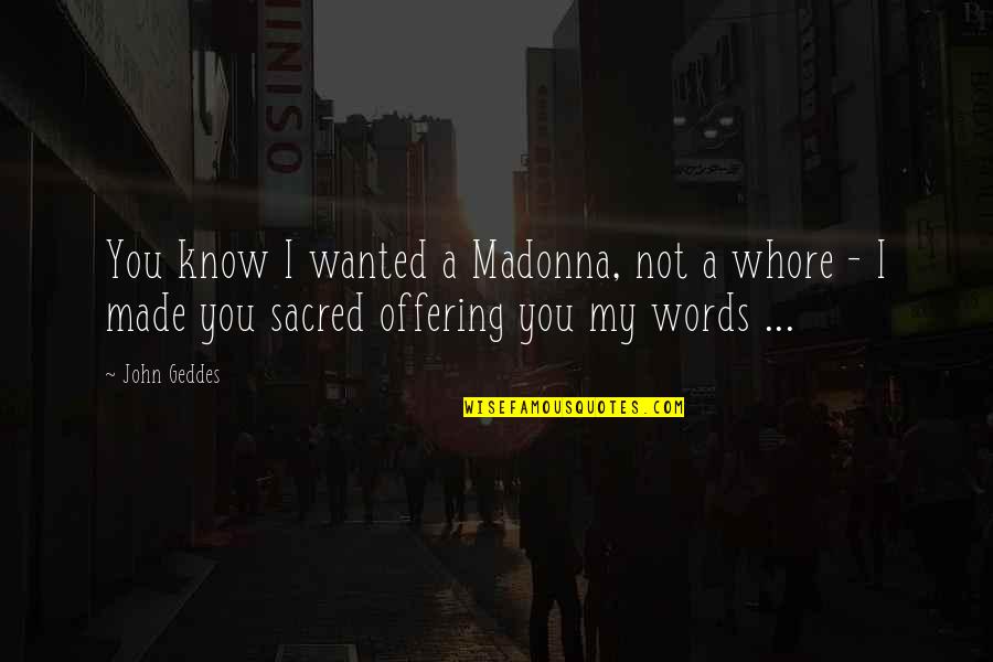 Marine Corps Traditions Quotes By John Geddes: You know I wanted a Madonna, not a