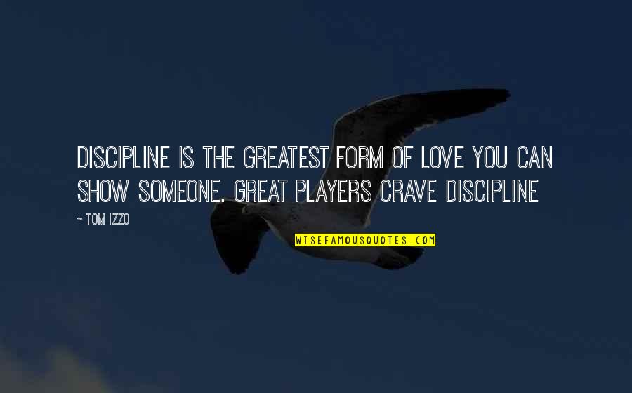 Marine Corps Unselfishness Quotes By Tom Izzo: Discipline is the greatest form of love you Marine Corps Unselfishness Quotes By Tom Izzo: Discipline is the greatest form of love you