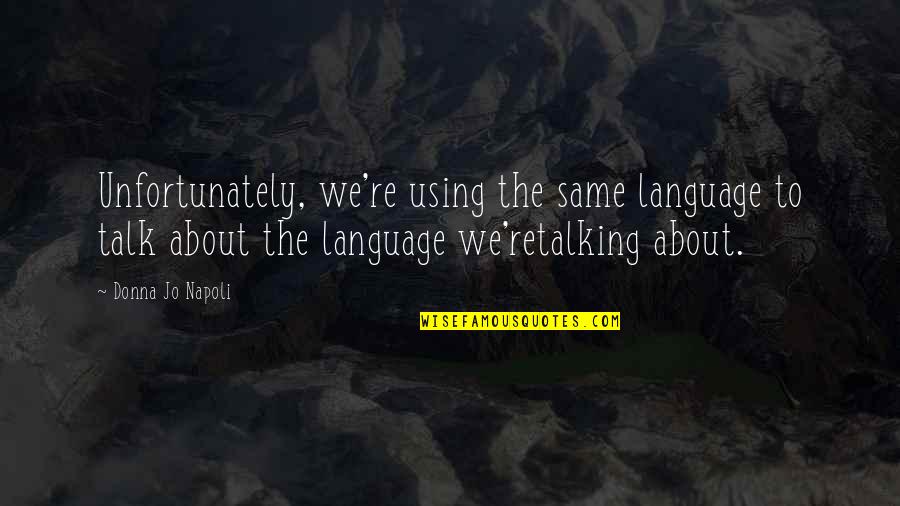 Marine Environment Quotes By Donna Jo Napoli: Unfortunately, we're using the same language to talk Marine Environment Quotes By Donna Jo Napoli: Unfortunately, we're using the same language to talk