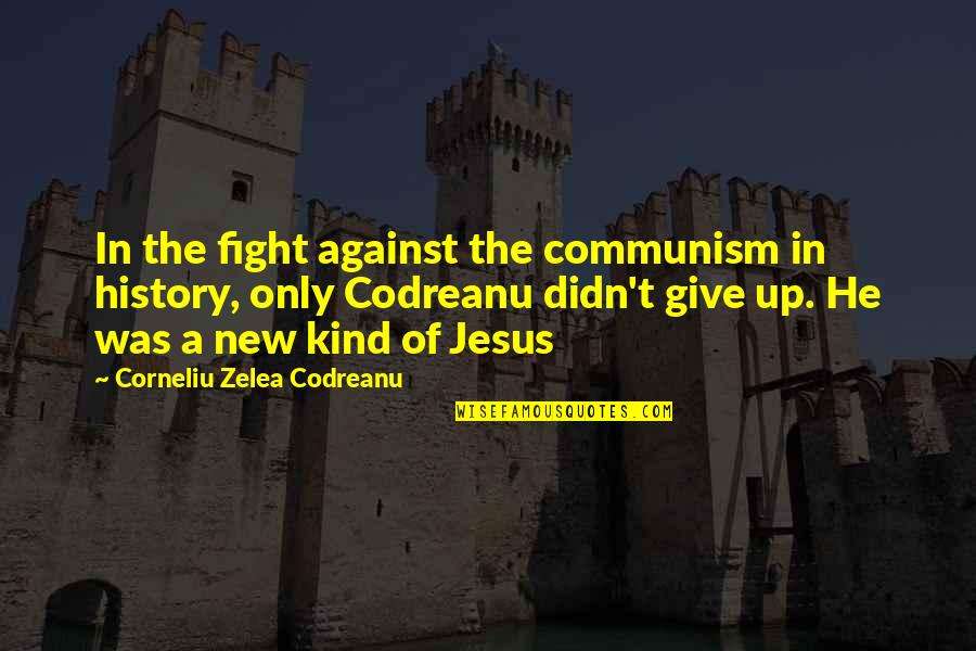 Marine Motto Quotes By Corneliu Zelea Codreanu: In the fight against the communism in history,