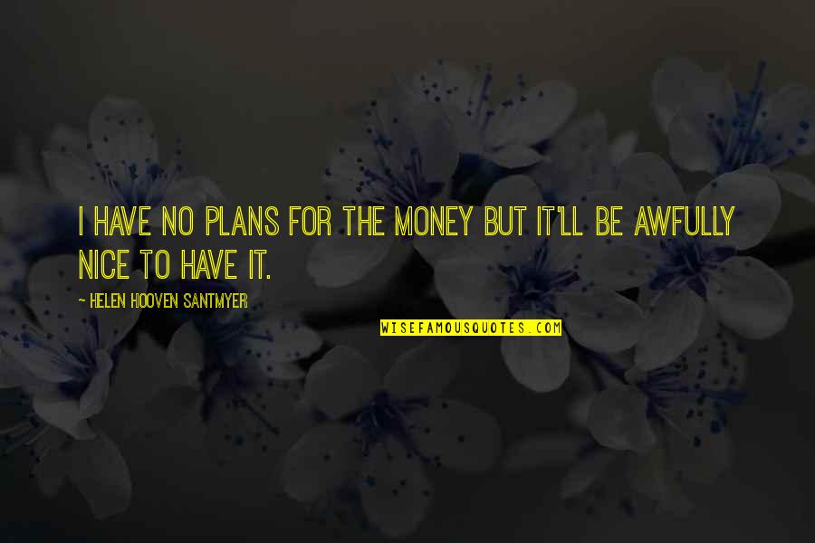 Marine Motto Quotes By Helen Hooven Santmyer: I have no plans for the money but